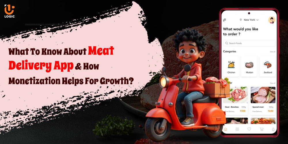 What To Know About Meat Delivery App And How Monetization Helps For Growth?
